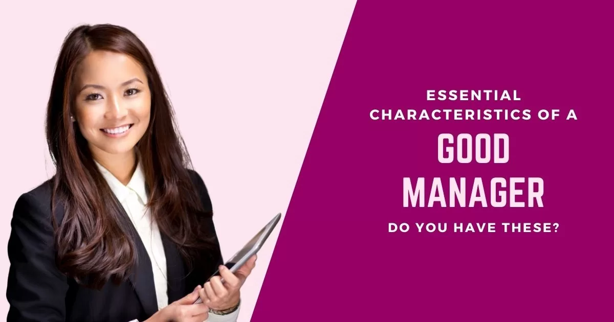 Essential characteristics of a good manager